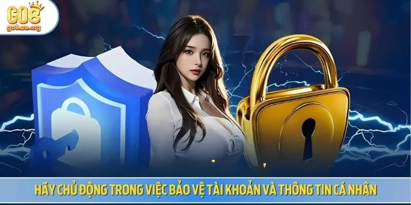 Hãy chủ động trong việc bảo vệ tài khoản và thông tin cá nhân