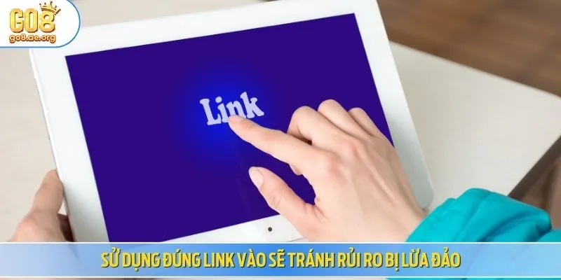 Sử dụng đúng link vào sẽ tránh rủi ro bị lừa đảo